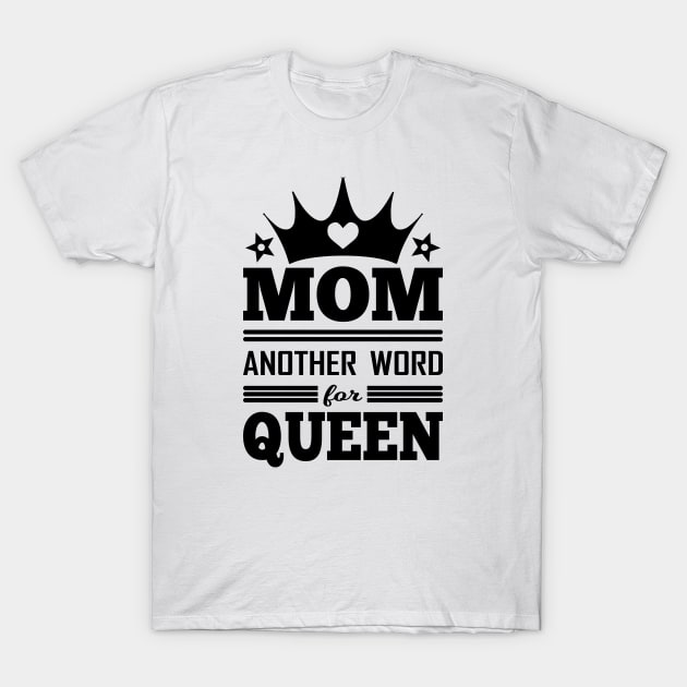 MOM ANOTHER WORD FOR QUEEN T-Shirt by NASMASHOP